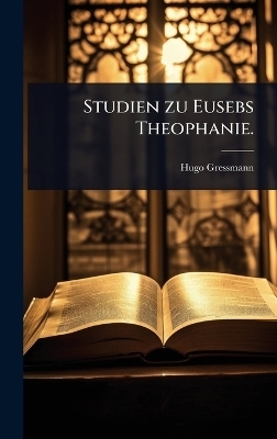 Studien zu Eusebs Theophanie. - Hugo Gressmann