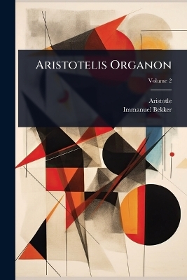 Aristotelis Organon -  Aristotle, Immanuel Bekker