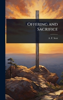 Offering and Sacrifice - A F Scot