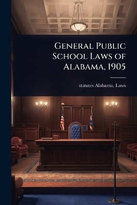 General Public School Laws of Alabama, 1905