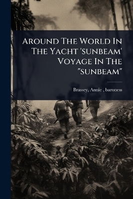 Around The World In The Yacht 'sunbeam' Voyage In The "sunbeam" - 