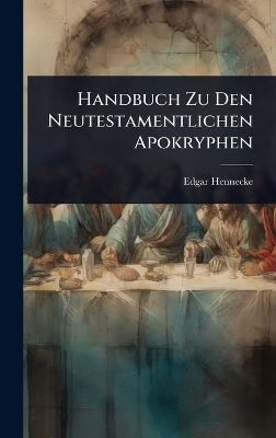 Handbuch Zu Den Neutestamentlichen Apokryphen - Edgar Hennecke