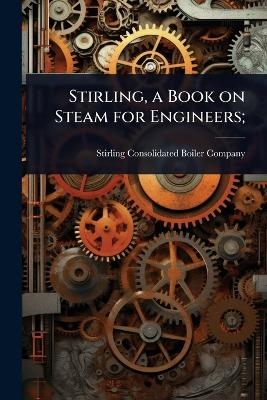 Stirling, a Book on Steam for Engineers;