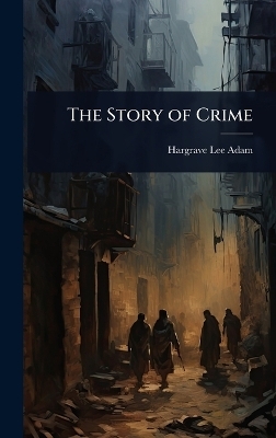 The Story of Crime - Hargrave Lee Adam