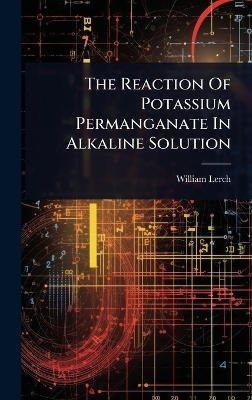 The Reaction Of Potassium Permanganate In Alkaline Solution - William Lerch