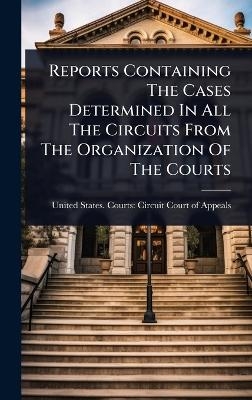 Reports Containing The Cases Determined In All The Circuits From The Organization Of The Courts