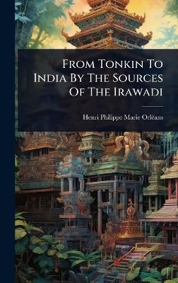 From Tonkin To India By The Sources Of The Irawadi - 