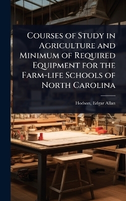Courses of Study in Agriculture and Minimum of Required Equipment for the Farm-life Schools of North Carolina - 