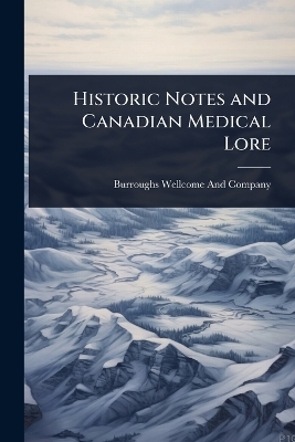 Historic Notes and Canadian Medical Lore - 