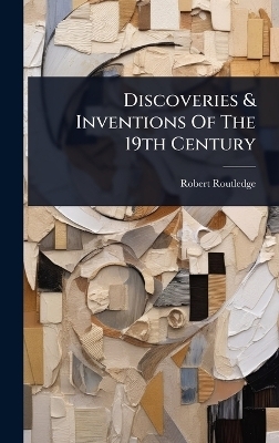 Discoveries & Inventions Of The 19th Century