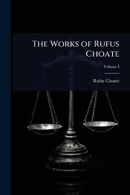 The Works of Rufus Choate - Rufus Choate