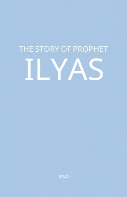 The Story of Prophet Ilyas -  Maa