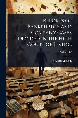 Reports of Bankruptcy and Company Cases Decided in the High Court of Justice - Edward Manson