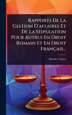 Rapports De La Gestion D'affaires Et De La Stipulation Pour Autrui En Droit Romain Et En Droit Français...