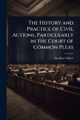 The History and Practice of Civil Actions, Particularly in the Court of Common Pleas