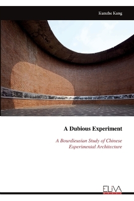 A Dubious Experiment A Bourdieusian Study of Chinese Experimental Architecture - Kunzhe Kang