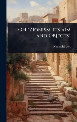 On "Zionism, its aim and Objects" - Nathaniel Levi