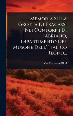 Memoria Su La Grotta Di Fracassi Nei Contorni Di Fabriano, Dipartimento Del Musone Dell' Italico Regno...