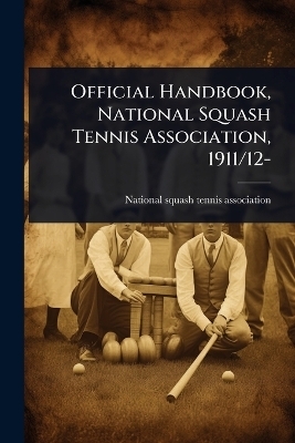 Official Handbook, National Squash Tennis Association, 1911/12-