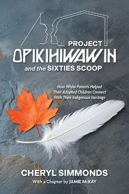Project Opikihiwawin and the Sixties Scoop - Cheryl Simmonds, Jamie McKay