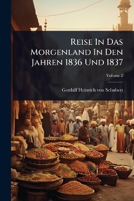 Reise In Das Morgenland In Den Jahren 1836 Und 1837 - 