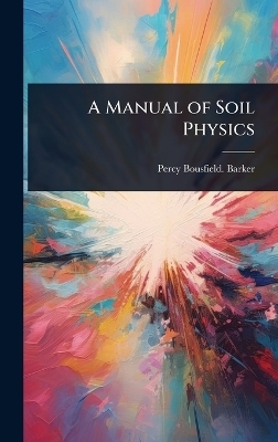 A Manual of Soil Physics