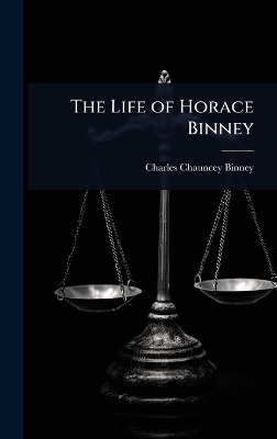 The Life of Horace Binney - Charles Chauncey Binney