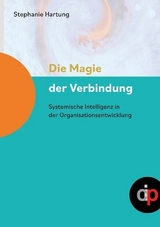 Die Magie der Verbindung - ein wertvoller Begleiter für alle, die in oder mit Organisationen arbeiten - Stephanie Hartung
