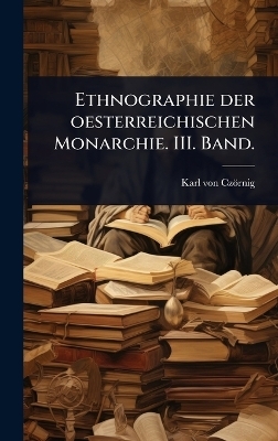 Ethnographie der oesterreichischen Monarchie. III. Band. - Karl Von Cz&ouml;rnig