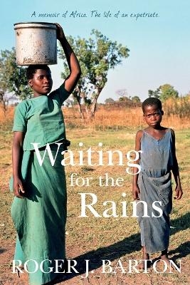 Waiting for the Rains - Roger J Barton