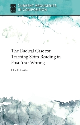 The Radical Case for Teaching Skim Reading in First-Year Writing - Ellen C Carillo