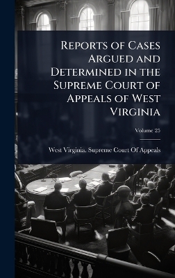 Reports of Cases Argued and Determined in the Supreme Court of Appeals of West Virginia - 