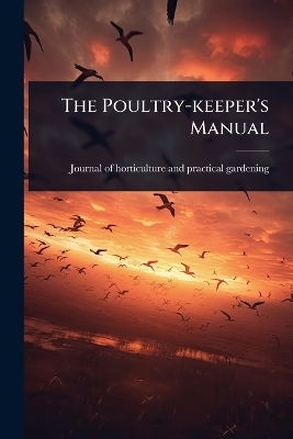 The Poultry-keeper's Manual - 