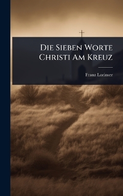 Die Sieben Worte Christi Am Kreuz