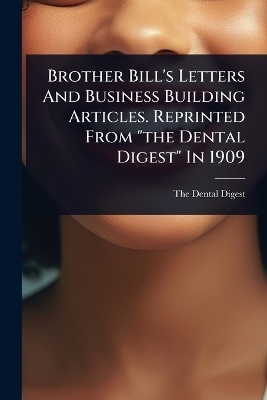Brother Bill's Letters And Business Building Articles. Reprinted From 
