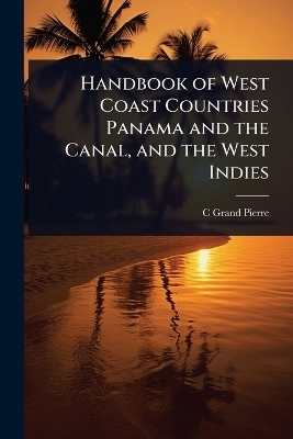Handbook of West Coast Countries Panama and the Canal, and the West Indies - C Grand Pierre