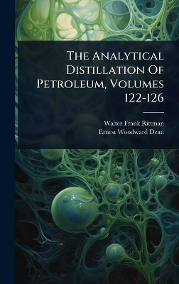 The Analytical Distillation Of Petroleum, Volumes 122-126