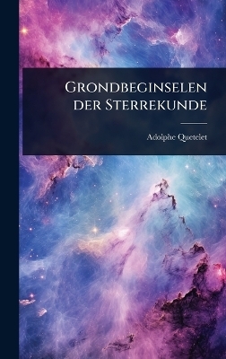 Grondbeginselen der Sterrekunde - Adolphe Quetelet
