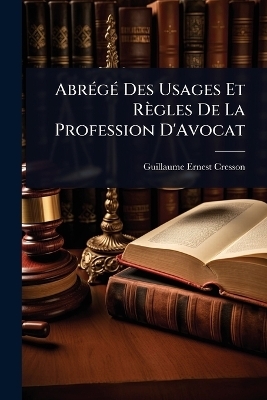 AbrÃ(c)gÃ(c) Des Usages Et Règles De La Profession D'Avocat