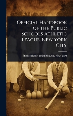 Official Handbook of the Public Schools Athletic League, New York City
