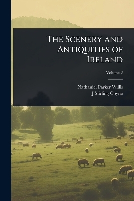 The Scenery and Antiquities of Ireland - Nathaniel Parker Willis, J Stirling 1803-1868 Coyne