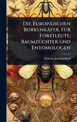 Die Europäischen Borkenkäfer. FÃ1/4r Forstleute, BaumzÃ1/4chter und Entomologen