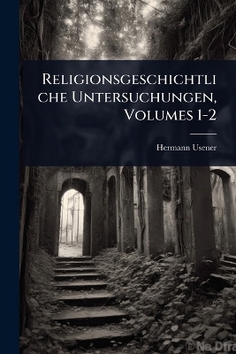 Religionsgeschichtliche Untersuchungen, Volumes 1-2