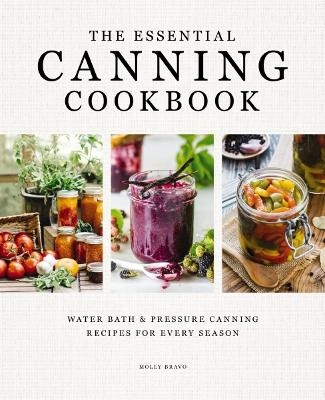 The Essential Canning Cookbook - Molly Bravo