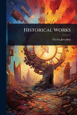 Historical Works - Flavius Josephus
