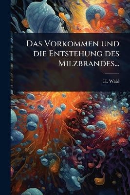 Das Vorkommen und die Entstehung des Milzbrandes...