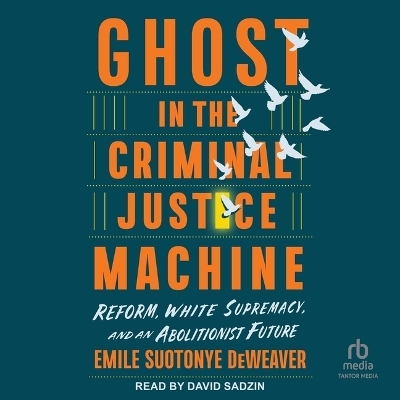 Ghost in the Criminal Justice Machine - Emile Suotonye Deweaver