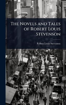 The Novels and Tales of Robert Louis Stevenson - Robert Louis Stevenson