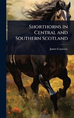 Shorthorns in Central and Southern Scotland - James Cameron