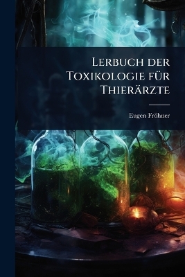 Lerbuch der Toxikologie f&Atilde;1/4r Thier&auml;rzte - Eugen Fr&ouml;hner